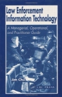 اجرای قانون فناوری اطلاعات: مدیریتی، عملیاتی و راهنمای پزشکLaw Enforcement Information Technology: A Managerial, Operational, and Practitioner Guide