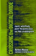 عبور از شکاف دیجیتالی: مسابقه، نوشتن، و تکنولوژی در کلاس درس (زبان و سواد سری)Crossing the Digital Divide: Race, Writing, and Technology in the Classroom (Language and Literacy Series)