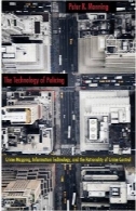 فناوری پلیس: نقشه برداری جرم، فناوری اطلاعات، و عقلانیت کنترل جرم (دیدگاه های جدید در جرم، انحراف، و قانون)The Technology of Policing: Crime Mapping, Information Technology, and the Rationality of Crime Control (New Perspectives in Crime, Deviance, and Law)