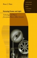 به دنبال قدرت و نور: فناوری و فیزیک از جیمز وات به آلبرت اینشتین (جانز هاپکینز مطالعات مقدماتی در تاریخ علم)Pursuing Power and Light: Technology and Physics from James Watt to Albert Einstein (Johns Hopkins Introductory Studies in the History of Science)