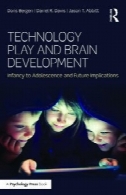 فن آوری بازی و توسعه مغز: نوزادی تا نوجوانی و مفاهیم آیندهTechnology Play and Brain Development: Infancy to Adolescence and Future Implications