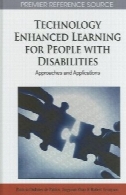 فناوری آموزش پیشرفته برای افراد معلول: رویکردهای و نرم افزار (برتر منبع مرجع)Technology Enhanced Learning for People with Disabilities: Approaches and Applications (Premier Reference Source)