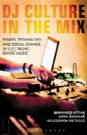 DJ فرهنگ در میکس: قدرت، تکنولوژی، و تغییرات اجتماعی در رقص های الکترونیکی موسیقیDJ Culture in the Mix: Power, Technology, and Social Change in Electronic Dance Music