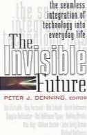 آینده نامرئی: ادغام بدون درز از فن آوری به زندگی روزمرهThe Invisible future : the seamless integration of technology into everyday life
