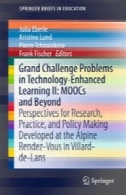 چالش مشکلات بزرگ در فناوری پیشرفته آموزش دوم: دوره های MOOC و فراتر: دیدگاه تحقیقات، آموزش و سیاست گذاری و توسعه در آلپ rendez مجله در Villard-د-Lans راGrand Challenge Problems in Technology-Enhanced Learning II: MOOCs and Beyond: Perspectives for Research, Practice, and Policy Making Developed at the Alpine Rendez-Vous in Villard-de-Lans