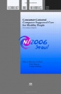 مصرف کننده محور کامپیوتر پشتیبانی برای مراقبت از افراد سالم: مجموعه مقالات Ni2006 (مطالعات انجام شده در فناوری سلامت و انفورماتیک) (مطالعات انجام شده در فناوری سلامت ... در فناوری سلامت و انفورماتیک)Consumer-centered Computer-supported Care for Healthy People: Proceedings of Ni2006 (Studies in Health Technology and Informatics) (Studies in Health Technology ... in Health Technology and Informatics)