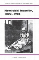 قتل جنون، 1800-1985 (تاریخچه علم و صنعت آمریکا)Homicidal Insanity, 1800-1985 (Hist of American Science and Technology)