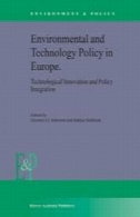 سیاست و تکنولوژی محیط زیست در اروپا: نوآوری های تکنولوژیک و یکپارچه سازی سیاستEnvironmental and Technology Policy in Europe: Technological Innovation and Policy Integration