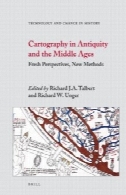 نقشه کشی در دوران باستان و قرون وسطی: دیدگاه های تازه، روش های جدید (فناوری و دگرگونی در تاریخ)Cartography in Antiquity and the Middle Ages: Fresh Perspectives, New Methods (Technology and Change in History)