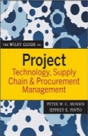 ویلی راهنمای پروژه فناوری، زنجیره تامین، و مدیریت تدارکات (ویلی راهنمای به مدیریت پروژه های)The Wiley Guide to Project Technology, Supply Chain, and Procurement Management (The Wiley Guides to the Management of Projects)