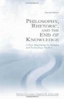 فلسفه، بلاغت، و پایان دانش: یک آغاز جدید برای مطالعات علوم و تکنولوژیPhilosophy, Rhetoric, and the End of Knowledge: A New Beginning for Science and Technology Studies