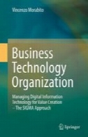 سازمان فناوری کسب و کار : مدیریت فناوری اطلاعات دیجیتال را برای ایجاد ارزش - رویکرد SIGMABusiness Technology Organization: Managing Digital Information Technology for Value Creation - The SIGMA Approach