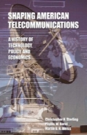 شکل دهی ارتباطات آمریکا: تاریخ فناوری، سیاست، اقتصاد وShaping American Telecommunications: A History of Technology, Policy, and Economics