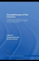 رقابت پذیری صنایع جدید: چارچوب نهادی و یادگیری در فناوری اطلاعات در ژاپن، ایالات متحده قرار گرفت و آلمان ( مطالعات روتلج در رقابت های جهانی )Competitiveness of New Industries: Institutional Framework and Learning in Information Technology in Japan, the U.S and Germany (Routledge Studies in Global Competition)
