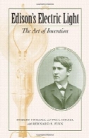 نور الکتریک ادیسون: هنر کشف (جانز هاپکینز مطالعات مقدماتی در تاریخ تکنولوژی)Edison's Electric Light: The Art of Invention (Johns Hopkins Introductory Studies in the History of Technology)
