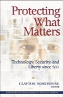 حفاظت آنچه اهمیت: فناوری، امنیت، و آزادی از آنجا که 9 11Protecting What Matters: Technology, Security, And Liberty Since 9 11