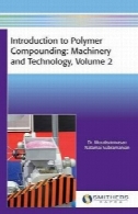 مقدمه ای بر پلیمر ترکیب : ماشین آلات و تکنولوژی ، جلد 2Introduction to Polymer Compounding: Machinery and Technology, Volume 2
