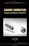 به دست آوردن شتاب: مدیر عامل انتشار نوآوری (سری مدیریت تکنولوژی - جلد 15.)Gaining Momentum: Managing the Diffusion of Innovations (Series on Technology Management - Vol. 15 )