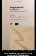 کارائوکه در سراسر جهان: فن آوری جهانی، آواز محلی (روتلج پژوهش در مطالعات فرهنگی و رسانه ای)Karaoke Around The World: Global Technology, Local Singing (Routledge Research in Cultural and Media Studies)