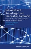 دانش بین المللی و شبکه نوآوری: خلق دانش و نوآوری در فناوری متوسط ​​خوشه (افق های جدید در علم منطقه)International Knowledge and Innovation Networks: Knowledge Creation and Innovation in Medium-Technology Clusters (New Horizons in Regional Science)
