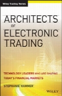 معماران تجارت الکترونیکی راهبران فناوری که در حال شکل دادن امروز بازارهای مالیArchitects of Electronic Trading: Technology Leaders Who Are Shaping Today's Financial Markets