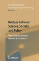 پل بین علوم، جامعه و سیاست : ارزیابی فناوری - روش ها و اثراتBridges between Science, Society and Policy: Technology Assessment — Methods and Impacts