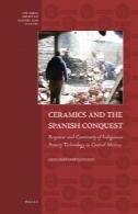 سرامیک و اسپانیایی فتح: پاسخ و تداوم فناوری سفال بومی در مکزیک مرکزیCeramics and the Spanish Conquest: Response and Continuity of Indigenous Pottery Technology in Central Mexico