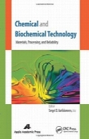 شیمی و فناوری بیوشیمیایی : مواد ، پردازش، و قابلیت اطمینانChemical and Biochemical Technology: Materials, Processing, and Reliability