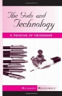 خدایان و فن آوری: خواندن هایدگرThe gods and technology : a reading of Heidegger