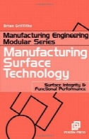 تولید فناوری سطحی: سلامت سطح و عملکرد کاربردی (فرآیندهای تولیدی مدولار S.) (فرآیندهای تولیدی مدولار)Manufacturing Surface Technology : Surface Integrity and Functional Performance (Manufacturing Processes Modular S.) (Manufacturing Processes Modular)