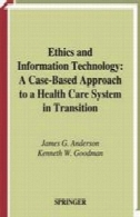 اخلاق و فناوری اطلاعات: یک رویکرد مورد توجه به سیستم مراقبت های بهداشتی در انتقالEthics and Information Technology: A Case-Based Approach to a Health Care System in Transition