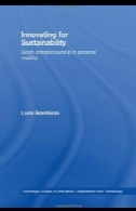 نوآوری برای توسعه پایدار: سبز کارآفرینی در تحرک شخصی (مطالعات روتلج در نوآوری، سازمان و فن آوری)Innovating for Sustainability: Green Entrepreneurship in Personal Mobility (Routledge Studies in Innovation, Organization and Technology)