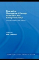 مدیریت انرژی از طریق نوآوری و کارآفرینی : پژوهشی در اروپا و عمل ( مطالعات روتلج در نوآوری ، سازمان و فن آوری)Energizing Management Through Innovation and Entrepreneurship: European Research and Practice (Routledge Studies in Innovation, Organization and Technology)