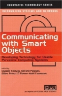 برقراری ارتباط با اشیاء هوشمند : برای فناوری در حال توسعه قابل استفاده متقاعد کننده سیستم های رایانه ( . فناوری های نوآورانه سری سیستم های اطلاعات و شبکه ها)Communicating With Smart Objects: Developing Technology for Usable Persuasive Computing Systems (Innovative Technology Series. Information Systems and Networks)