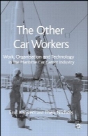 دیگر کارگران اتومبیل: کار، سازمان و فناوری در صنعت دریایی اتومبیل حاملThe Other Car Workers: Work, Organisation and Technology in the Maritime Car Carrier Industry