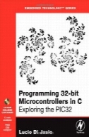 برنامه نویسی میکروکنترلرها 32 بیتی در C: بررسی PIC32 (فناوری جاسازی شده)Programming 32-bit Microcontrollers in C: Exploring the PIC32 (Embedded Technology)