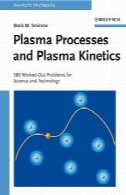 فرآیندهای پلاسما و سینتیک پلاسما: 586 مشکلات کار می کرد برای علم و صنعتPlasma Processes and Plasma Kinetics: 586 Worked Out Problems for Science and Technology