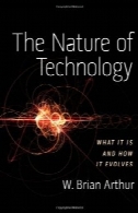 ماهیت تکنولوژی : آنچه در آن است و چگونه آن را تکامل می یابدThe nature of technology: what it is and how it evolves
