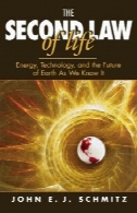 قانون دوم زندگی: انرژی، فن آوری، و آینده زمین همانطور که می دانیمThe Second Law of Life: Energy, Technology, and the Future of Earth As We Know It