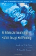 رسالهای پیشرفته در دستگاه ها طراحی و برنامه ریزی ( سری در سیستم های تولید و فناوری )An Advanced Treatise On Fixture Design And Planning (Series on Manufacturing Systems and Technology)