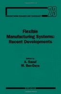 سیستم های تولید انعطاف پذیر: تحولات اخیر: مرجع برای مدرن ابزار دقیق، فنون و تکنولوژیFlexible Manufacturing Systems: Recent Developments: Reference for Modern Instrumentation, Techniques, and Technology