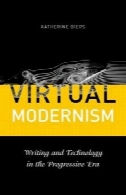 مدرنیسم مجازی: نوشتن و فناوری در عصر پیشروVirtual Modernism : Writing and Technology in the Progressive Era