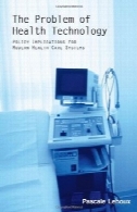 مشکل فناوری سلامت: مفاهیم سیاست برای سیستم های مراقبت بهداشتی مدرنThe Problem Of Health Technology: Policy Implications for Modern Health Care Systems