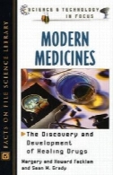 داروها مدرن: کشف و توسعه شفا مواد مخدر (علم و فناوری در تمرکز)Modern Medicines: The Discovery and Development of Healing Drugs (Science and Technology in Focus)