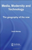 رسانه ها ، مدرنیته، تکنولوژی: جغرافیای جدیدMedia, Modernity, Technology: The Geography of the New