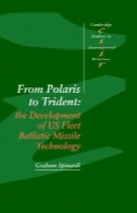 از Polaris به نیزه سه شاخه: توسعه ناوگان بالستیک فن آوری موشکی آمریکا (مطالعات کمبریج در روابط بین الملل)From Polaris to Trident: The Development of US Fleet Ballistic Missile Technology (Cambridge Studies in International Relations)
