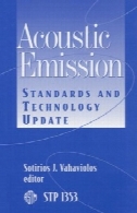 صوتی انتشار: استاندارد و به روز رسانی فناوری ( انتشار ASTM ویژه فنی، 1353 )Acoustic Emission: Standards and Technology Update (ASTM Special Technical Publication, 1353)