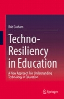 تکنو تاب آوری در آموزش و پرورش: یک رویکرد جدید برای فناوری تفاهم در آموزش و پرورشTechno-Resiliency in Education: A New Approach For Understanding Technology In Education