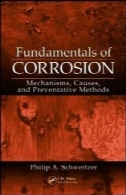 اصول خوردگی: مکانیزم ، علل، و روشهای پیشگیری (تکنولوژی خوردگی)Fundamentals of Corrosion: Mechanisms, Causes, and Preventative Methods (Corrosion technology)