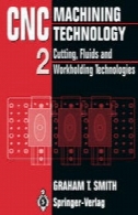 ماشینکاری CNC فناوری: جلد دوم و برش ها، مایعات و Workholding فن آوریCNC Machining Technology: Volume II Cutting, Fluids and Workholding Technologies